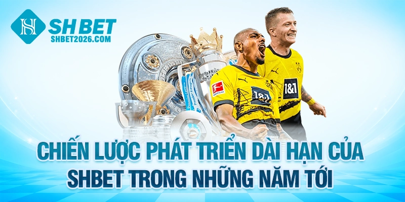 Chiến lược phát triển dài hạn của SHBET trong những năm tới