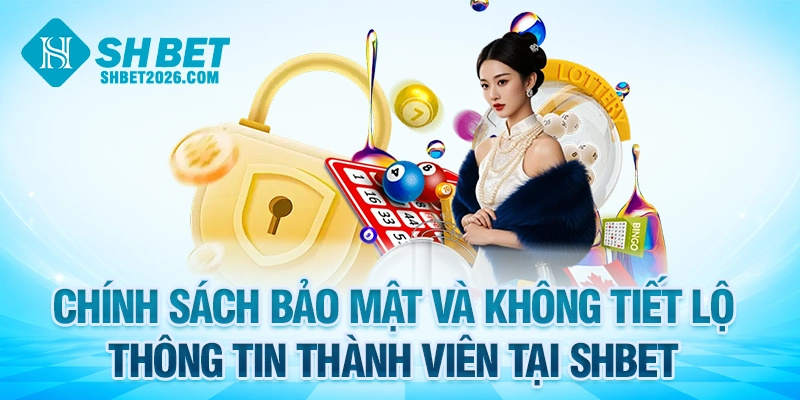 Chính sách bảo mật SHBET tuyệt đối không tiết lộ thông tin thành viên