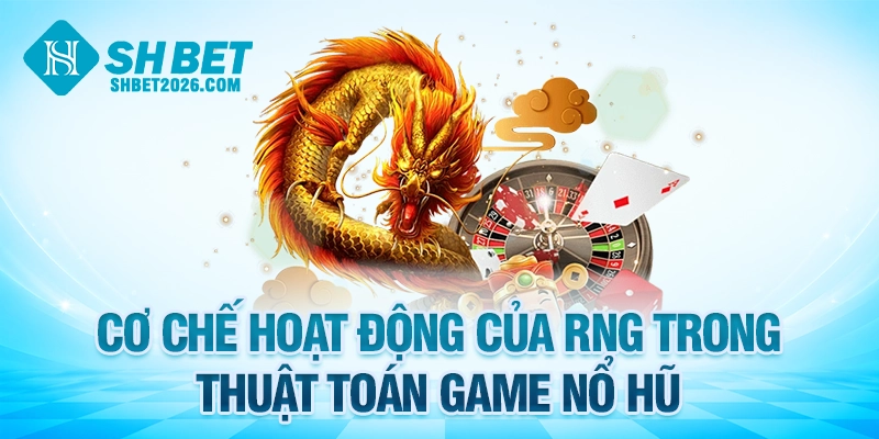 Cơ chế hoạt động của RNG trong thuật toán game nổ hũ