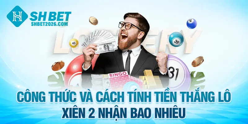 Công thức và cách tính tiền thắng lô xiên 2 nhận bao nhiêu