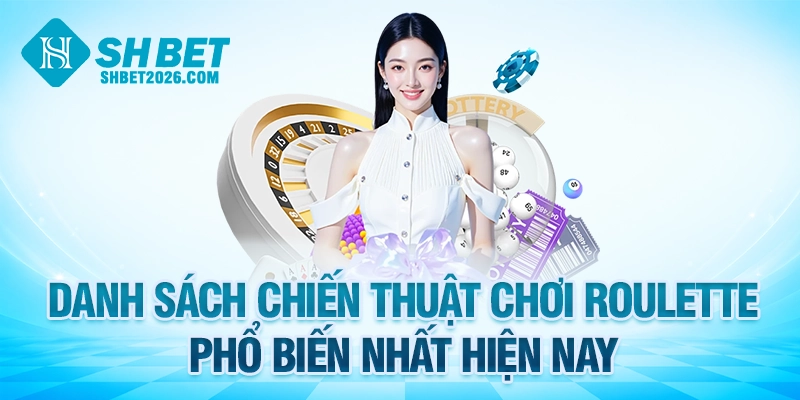 Danh sách chiến thuật chơi Roulette phổ biến nhất hiện nay