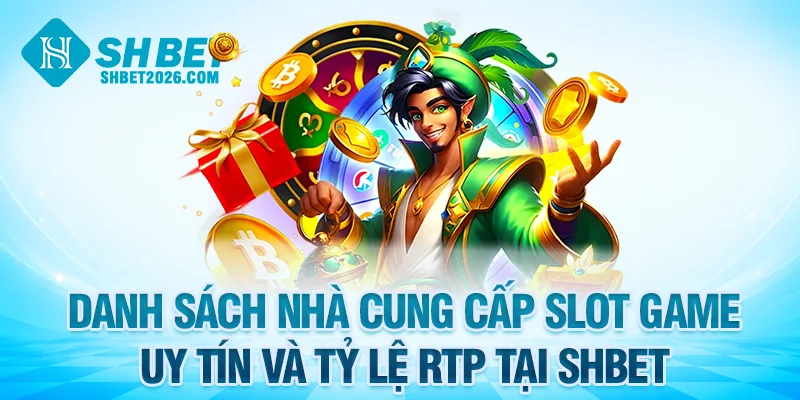 Danh sách nhà cung cấp slot game SHBET với uy tín và tỷ lệ RTP cao