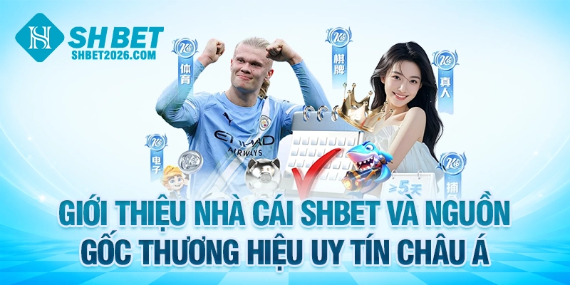 Giới thiệu nhà cái SHBET và nguồn gốc thương hiệu uy tín Châu Á