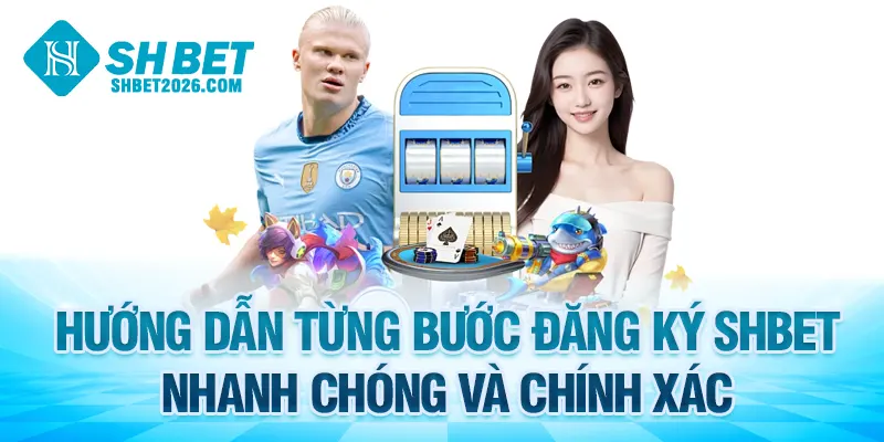 Hướng dẫn từng bước đăng ký SHBET nhanh chóng và chính xác