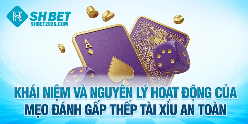Khái niệm và nguyên lý hoạt động của mẹo đánh gấp thếp Tài Xỉu an toàn